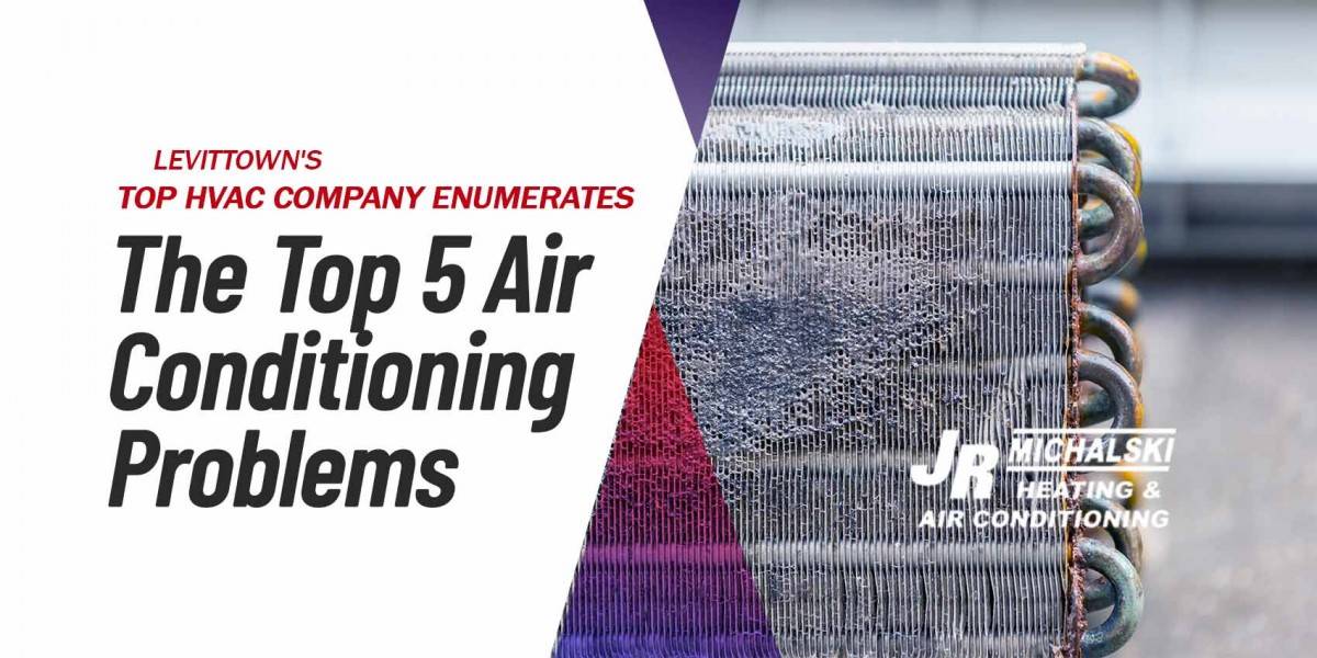 Levittown's Top HVAC Company Enumerates the Top 5 Air Conditioning Problems